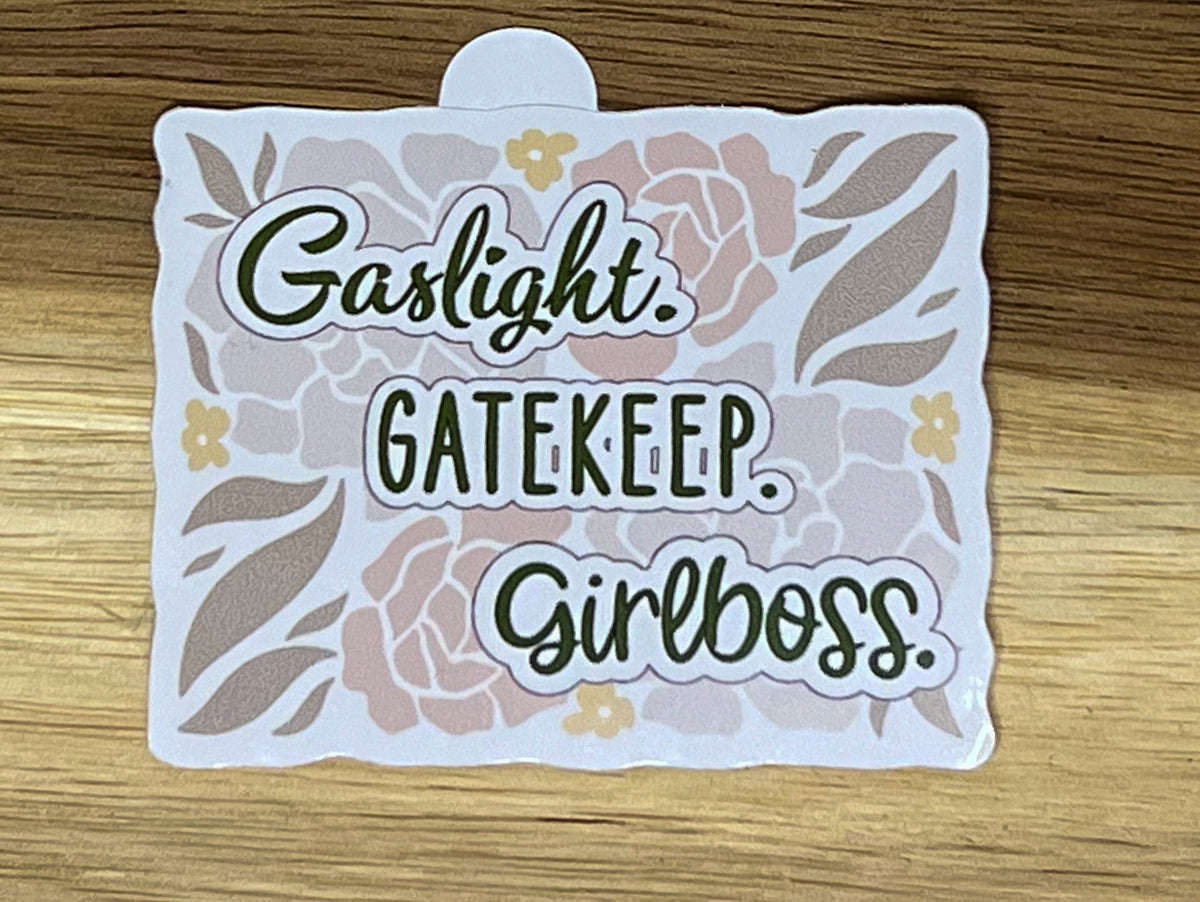 Gaslight. Gatekeep. Girlboss
