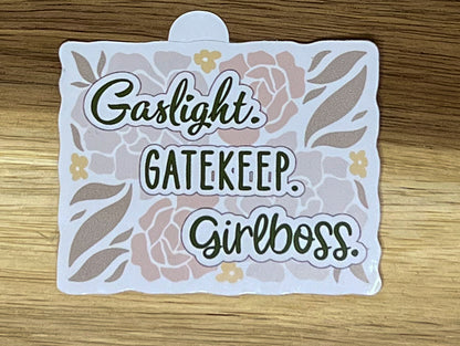 Gaslight. Gatekeep. Girlboss