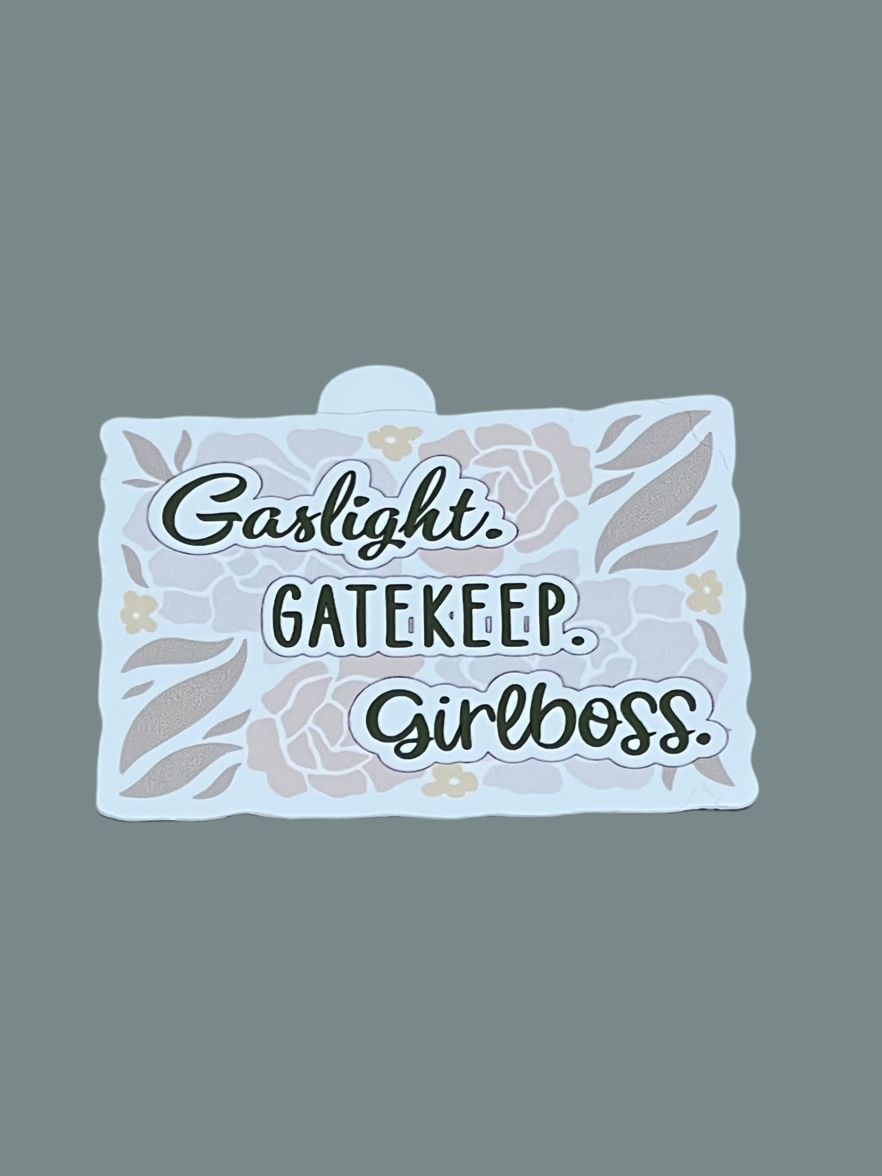 Gaslight. Gatekeep. Girlboss